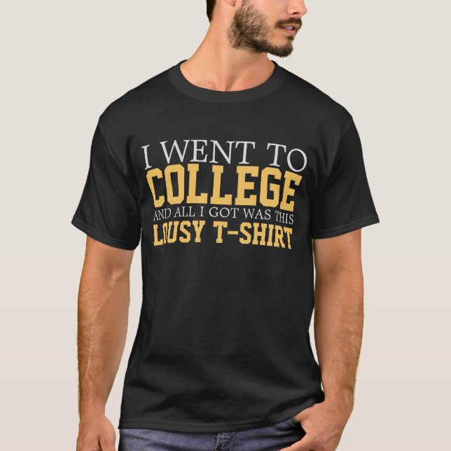 I went to college & all I got was this lousy shirt (Front)