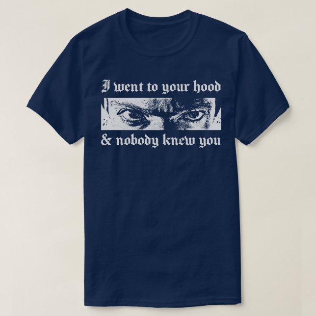 I Went To Your Hood Nobody Knew You Retro Aestheti T-Shirt (Design Front)