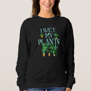 I Wet My Plants Animals Famer Gardeners Funny Nov Sweatshirt