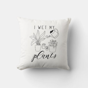 I Wet My Plants Cushion