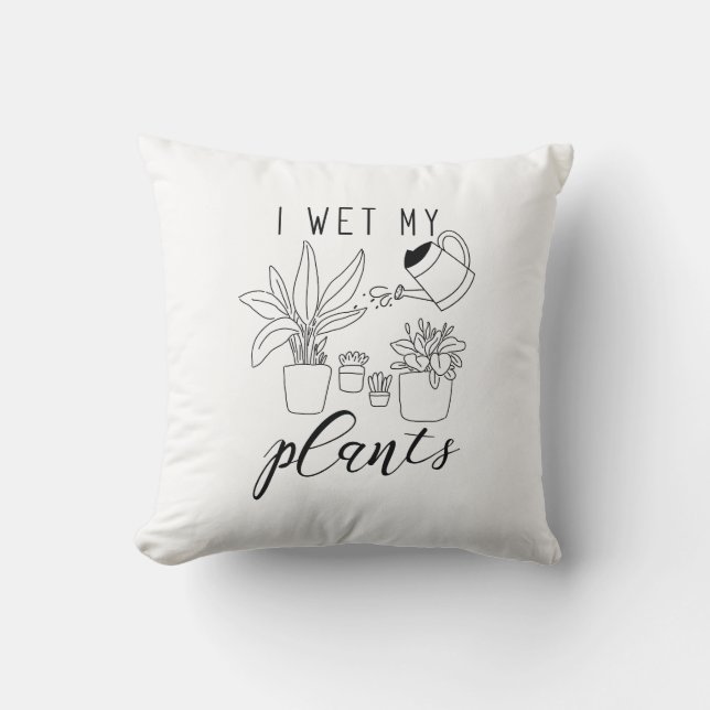 I Wet My Plants Cushion (Front)