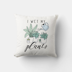 I Wet My Plants Cushion