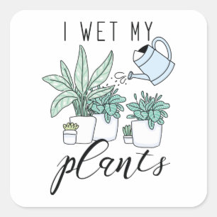 I Wet My Plants Square Sticker