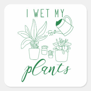 I Wet My Plants Square Sticker