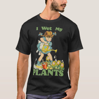 I Wet My Plants T-Shirt