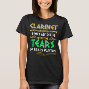I Wet My Reeds With Tears Of Brass Players Clarine T-Shirt