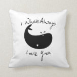 I Whale Always Love You Cushion<br><div class="desc">I whale always love you quote with a cute whale.</div>