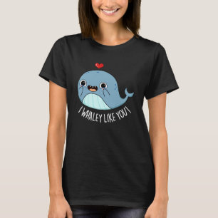 I Whaley Like You Funny Whale Pun Dark BG T-Shirt