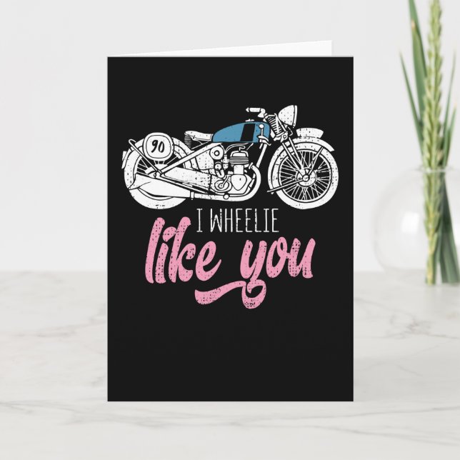 I Wheelie Like You Funny Biker Motorcycle Card (Front)