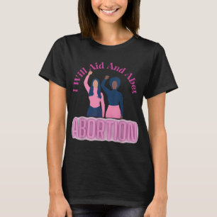 I Will Aid And Abet Abortion Women Rights Design T-Shirt