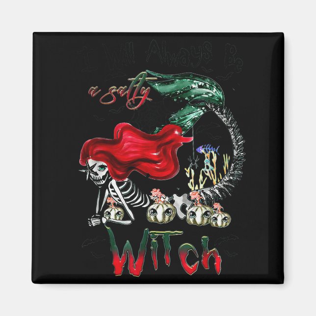 I Will Always Be A Salty Witch Mermaid Skeleton Ha Magnet (Front)