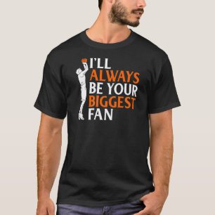 I Will Always Be Your Biggest Fan Basketball Paren T-Shirt