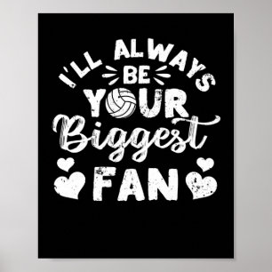 I will always be your biggest fan Volleyball Poster