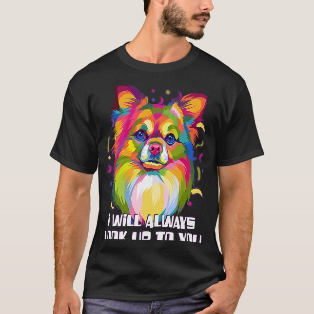 I Will Always Look Up to You Chihuahua Dog  Chiwaw T-Shirt (Front)