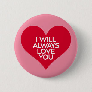 I Will Always Love You. 6 Cm Round Badge