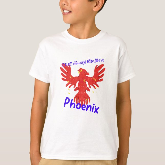 I Will Always Rise Like a Phoenix T-Shirt (Front)