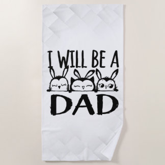 I Will Be a Dad Beach Towel