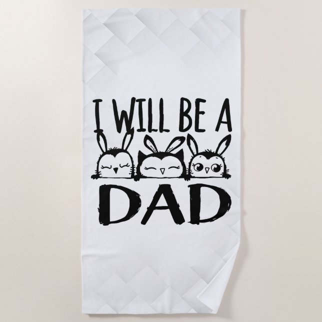 I Will Be a Dad Beach Towel (Front)