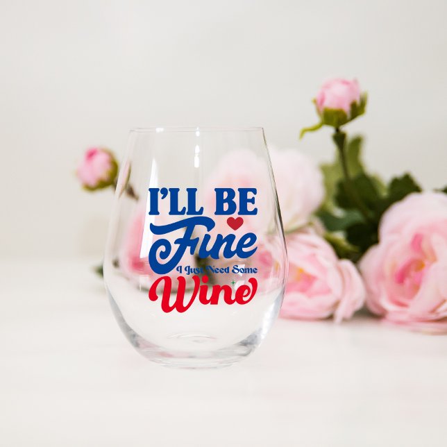 I will be Fine Just Need Some Wine Stemless Glass (Creator Uploaded)
