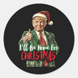 I Will Be Home For Christmas For Trump Fan Classic Round Sticker