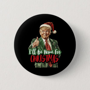I Will Be Home For Christmas Funny Trump 1 6 Cm Round Badge