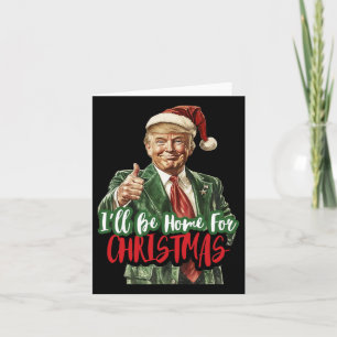 I Will Be Home For Christmas Funny Trump 1 Card