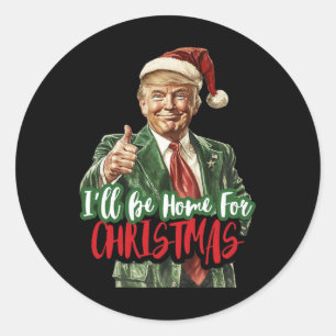 I Will Be Home For Christmas Funny Trump 1 Classic Round Sticker