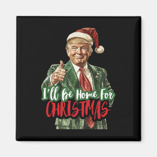 I Will Be Home For Christmas Funny Trump 1 Magnet