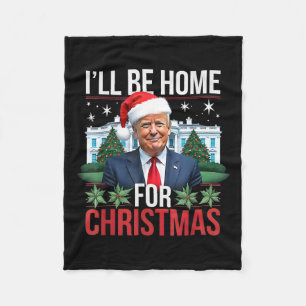 I Will Be Home For Christmas Funny Trump Fleece Blanket