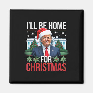 I Will Be Home For Christmas Funny Trump Magnet