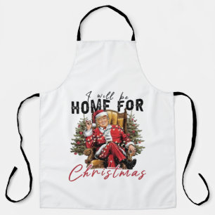 I Will be Home For Christmas Trump Inaguration Day Apron