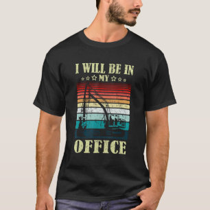 I Will Be In My Office Excavator Driver Constructi T-Shirt