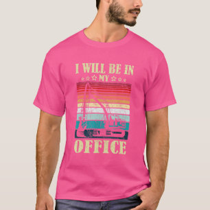 I Will Be In My Office Excavator Driver Constructi T-Shirt
