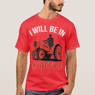 I Will Be In My Office Tractor Driver Farmer Png T-Shirt