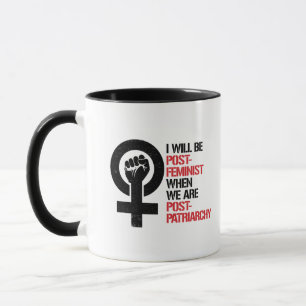 I will be Post-Feminist when we are Post-Patriarch Mug