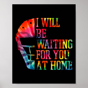 I Will Be Waiting For You At Home Sell Softll Catc Poster
