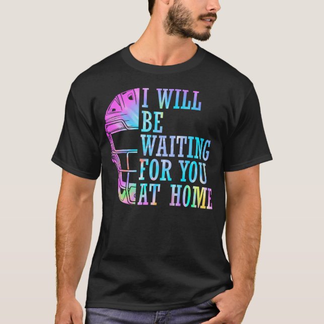 I Will Be Waiting For You At Home Softball Catcher T-Shirt (Front)