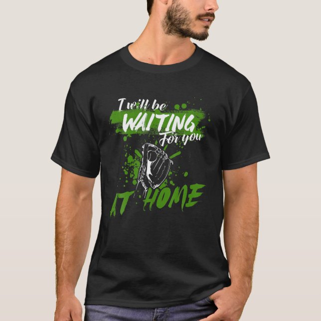 I Will Be Waiting For You At Home Softball Catcher T-Shirt (Front)