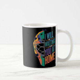 I Will Be Waiting For You At Home Softll Catcher _ Coffee Mug