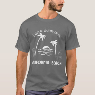I will be waiting on the California beach men T-Shirt
