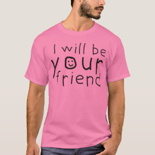 I Will Be Your Friend - Anti-Bullying Pink Day T-Shirt