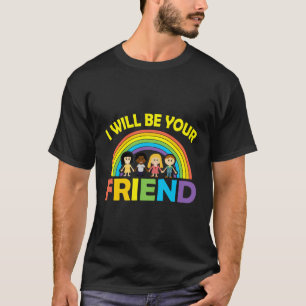 I Will Be Your Friend No Bullying T-Shirt