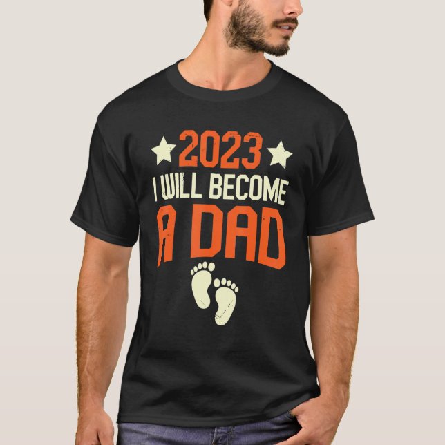 I Will Become A Dad 2023 First Time New Fathers T-Shirt (Front)