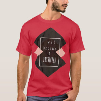 I will become a PHYSICIAN classic t amp sticker T-Shirt