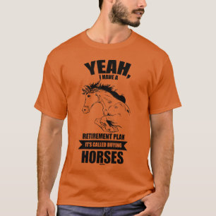 I will buy horses in my pension funny T-Shirt