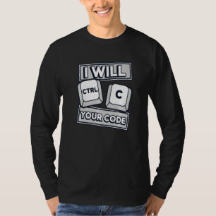 I Will Ctrl C Your Code Engineer Coder Software De T-Shirt