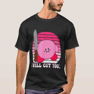 I Will Cut You Funny Quote T-Shirt