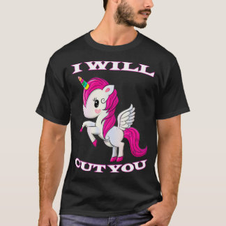 I Will Cut You Unicorn T-Shirt