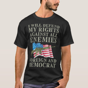 I Will Defend My Right Against Enemies Foreign And T-Shirt