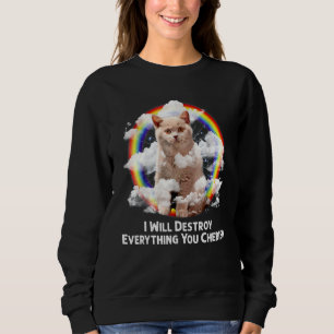I Will Destroy Everything You Cherish Cat Rainbow Sweatshirt